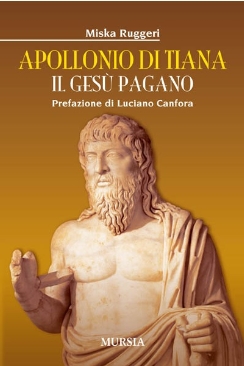 Apollonio di Tiana, mago o profeta, Anticristo o santo, dio o ciarlatano? Apollonio di Tiana, mago o profeta, Anticristo o santo, dio o ciarlatano?